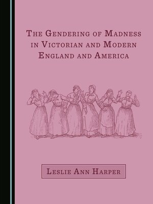 cover image of The Gendering of Madness in Victorian and Modern England and America